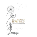 Healing Your Heartbreak: 28 Days to Transformation
