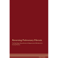 Reversing Pulmonary Fibrosis The Raw Vegan Detoxification & Regeneration Workbook for Curing Patients.