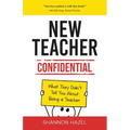 New Teacher Confidential: What They Didn't Tell You About Being a Teacher