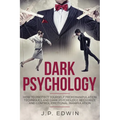 Dark Psychology: How to Protect Yourself from Manipulation Techniques and Dark Psychology, Recognize and Control Emotional Manipulation