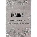 Inanna - The Queen of Heaven and Earth