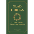 Glad Tidings: Classic Short Christmas Stories