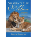 Shaving Off His Mane: Overcoming the Habit of Devaluing Your Husband