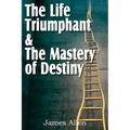 The Life Triumphant & The Mastery of Destiny