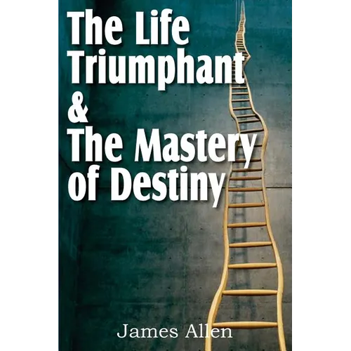 The Life Triumphant & The Mastery of Destiny