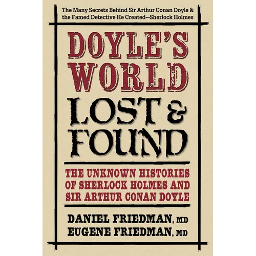 Doyle's World--Lost & Found: The Unknown Histories of Sherlock Holmes and Sir Arthur Conan Doyle