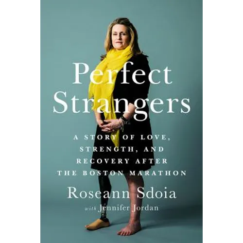 Perfect Strangers: A Story of Love, Strength, and Recovery After the 2013 Boston Marathon