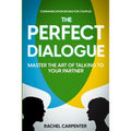 Communication Books For Couples: The Perfect Dialogue - Master The Art Of Talking To Your Partner