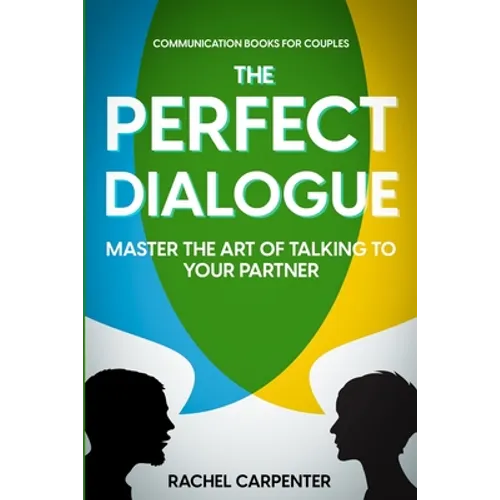 Communication Books For Couples: The Perfect Dialogue - Master The Art Of Talking To Your Partner