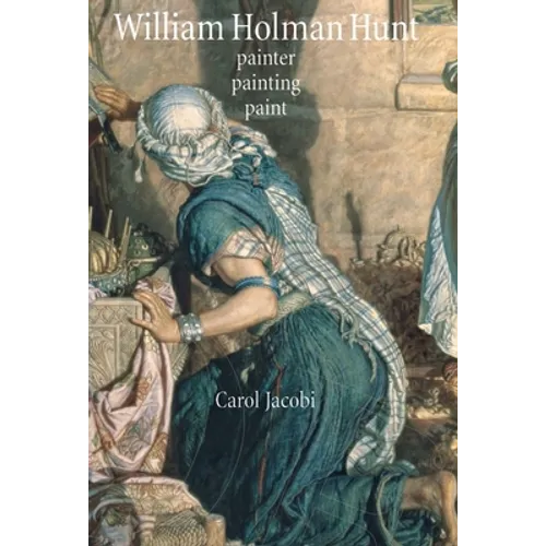 William Holman Hunt: Painter, Painting, Paint