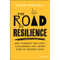 The Road to Resilience: Arm Yourself for Life's Challenges and Learn How to Bounce Back