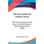The Descendants Of William Towne: Who Came To America On Or About 1630 And Settled In Salem, Massachusetts (1900) - Hardcover