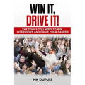 Win It, Drive It!: The Tools You Need to Win Interviews and Drive Your Career