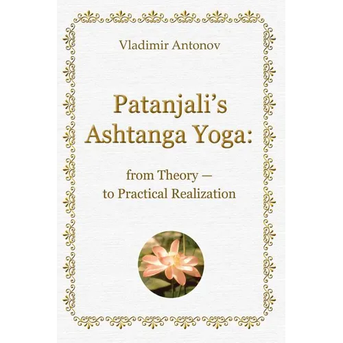 Patanjali's Ashtanga Yoga: From Theory - To Practical Realization