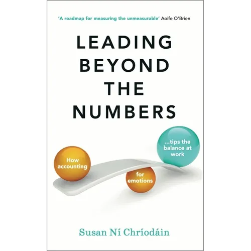 Leading Beyond the Numbers: How Accounting for Emotions Tips the Balance at Work