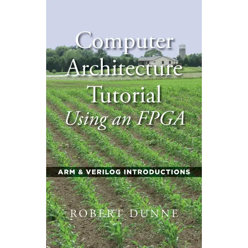 Computer Architecture Tutorial Using an FPGA: ARM & Verilog Introductions