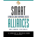 Smart Alliances: A Practical Guide to Repeatable Success