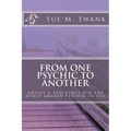 From One Psychic To Another: Advice & Teachings For The Newly Awaken Psychic In You