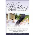 The Wedding Speech Manual: The complete guide to preparing, writing and performing your wedding speech