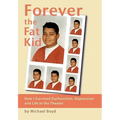 Forever the Fat Kid: How I Survived Dysfunction, Depression and Life in the Theater