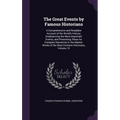 The Great Events by Famous Historians: A Comprehensive and Readable Account of the World's History, Emphasizing the More Important Events, and Present