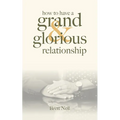 How To Have A Grand & Glorious Relationship