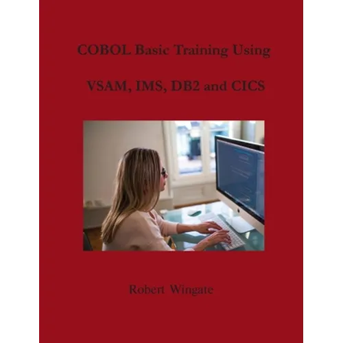 COBOL Basic Training Using VSAM, IMS, DB2 and CICS
