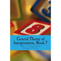 General Theory of Interpretation: Book Seven