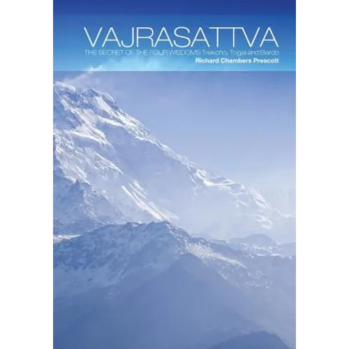 Vajrasattva: The Secret of the Four Wisdoms Trekcho, Togal and Bardo