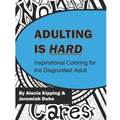 Adulting is Hard: Inspirational Coloring for the Disgruntled Adult