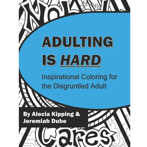 Adulting is Hard: Inspirational Coloring for the Disgruntled Adult