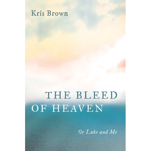The Bleed of Heaven: Or Luke and Me