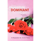 From Abused Child to a Dominant Woman: The Journey of Mistress Rose - Paperback