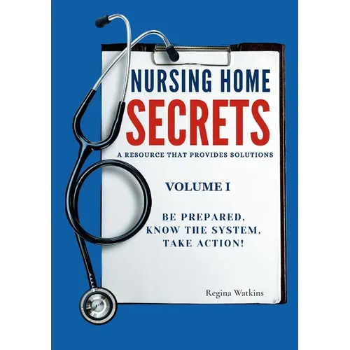 Nursing Home Secrets: A Resource that Provides Solutions