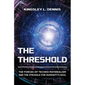 The Threshold: The Forces of Techno-Materialism and the Struggle for Humanity's Soul