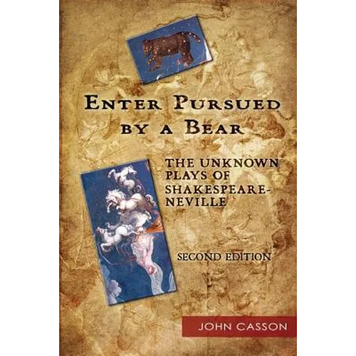 Enter Pursued by a Bear: The Unknown Plays of Shakespeare-Neville 2nd Edition
