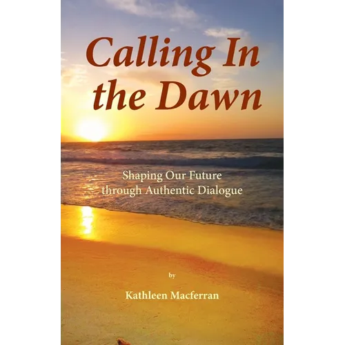 Calling In the Dawn: Shaping Our Future through Authentic Dialogue