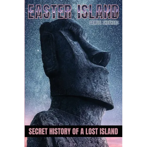 Easter Island: Secret History of a Lost Island