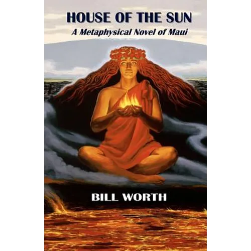House of the Sun: A Metaphysical Novel of Maui: A Metaphysical Novel of Maui