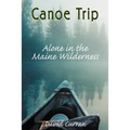 Canoe Trip: Alone in the Maine Wilderness
