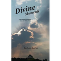 Divine Moments: Fascinating Moments from the Other Side