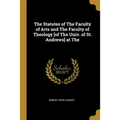 The Statutes of The Faculty of Arts and The Faculty of Theology [of The Univ. of St. Andrews] at The