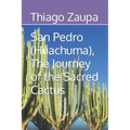 San Pedro (Huachuma), The Journey of the Sacred Cactus