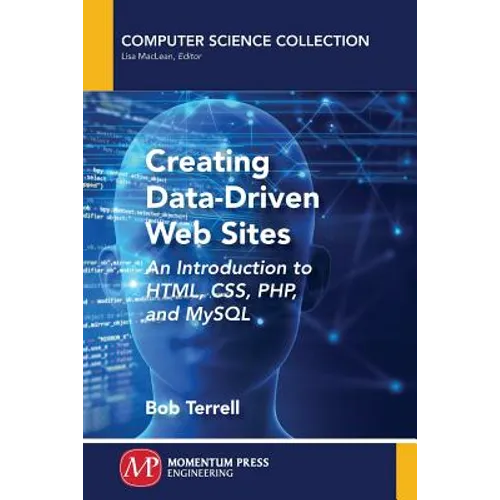 Creating Data-Driven Web Sites: An Introduction to HTML, CSS, PHP, and MySQL