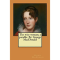 The wise woman; a parable. By: George MacDonald