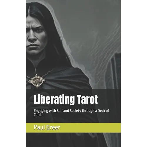 Liberating Tarot: Engaging with Self and Society through a Deck of Cards