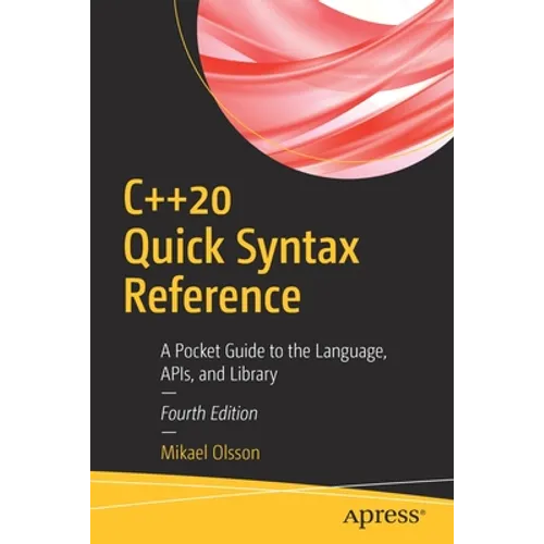 C++20 Quick Syntax Reference: A Pocket Guide to the Language, Apis, and Library