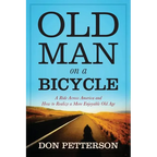 Old Man on a Bicycle: A Ride Across America and How to Realize a More Enjoyable Old Age - Paperback