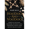 Hoodoo and Voodoo: Secrets of Folk Magic, Rootwork, Witchcraft, Mojo, Conjuration, Haitian Vodou and New Orleans Voodoo