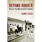 Beyond Bogota: Diary of a Drug War Journalist in Colombia - Paperback